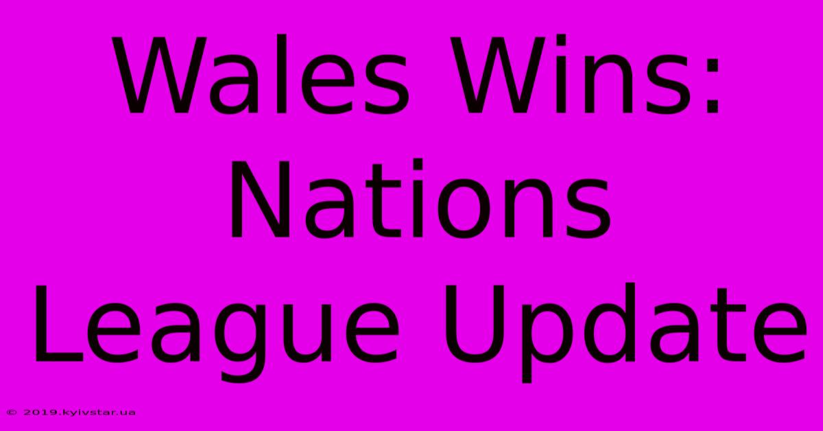 Wales Wins: Nations League Update