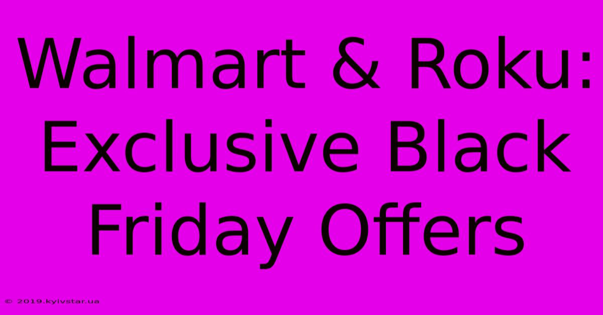 Walmart & Roku: Exclusive Black Friday Offers