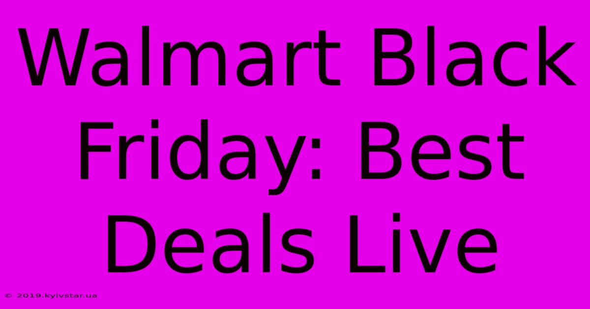 Walmart Black Friday: Best Deals Live