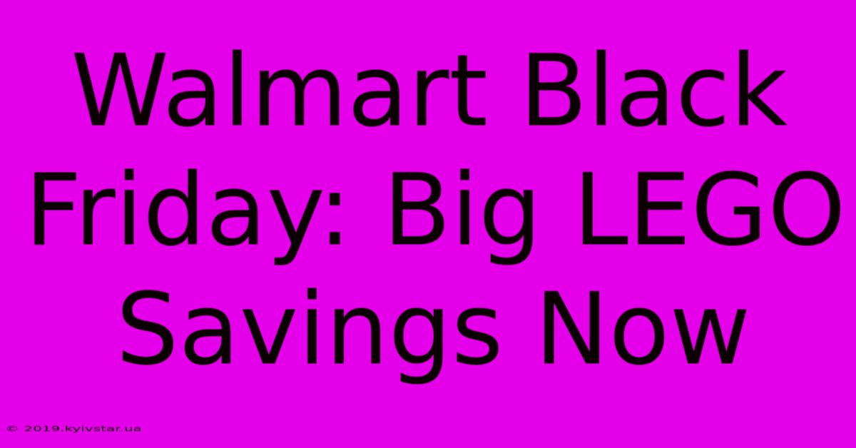 Walmart Black Friday: Big LEGO Savings Now