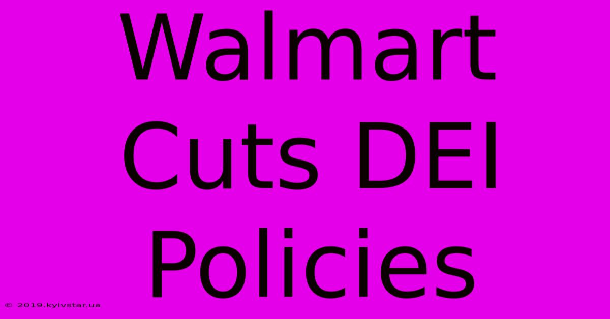 Walmart Cuts DEI Policies