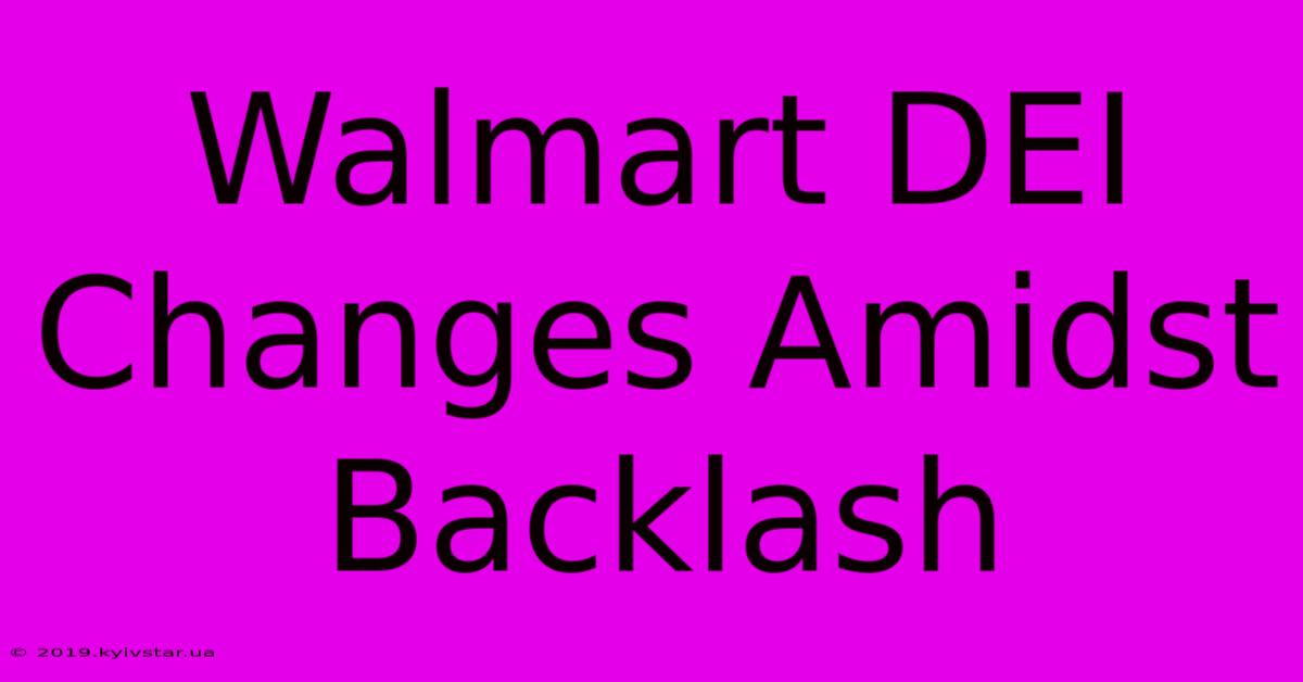 Walmart DEI Changes Amidst Backlash