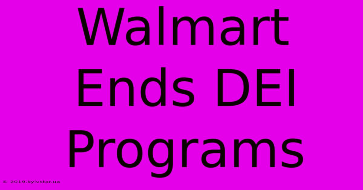 Walmart Ends DEI Programs