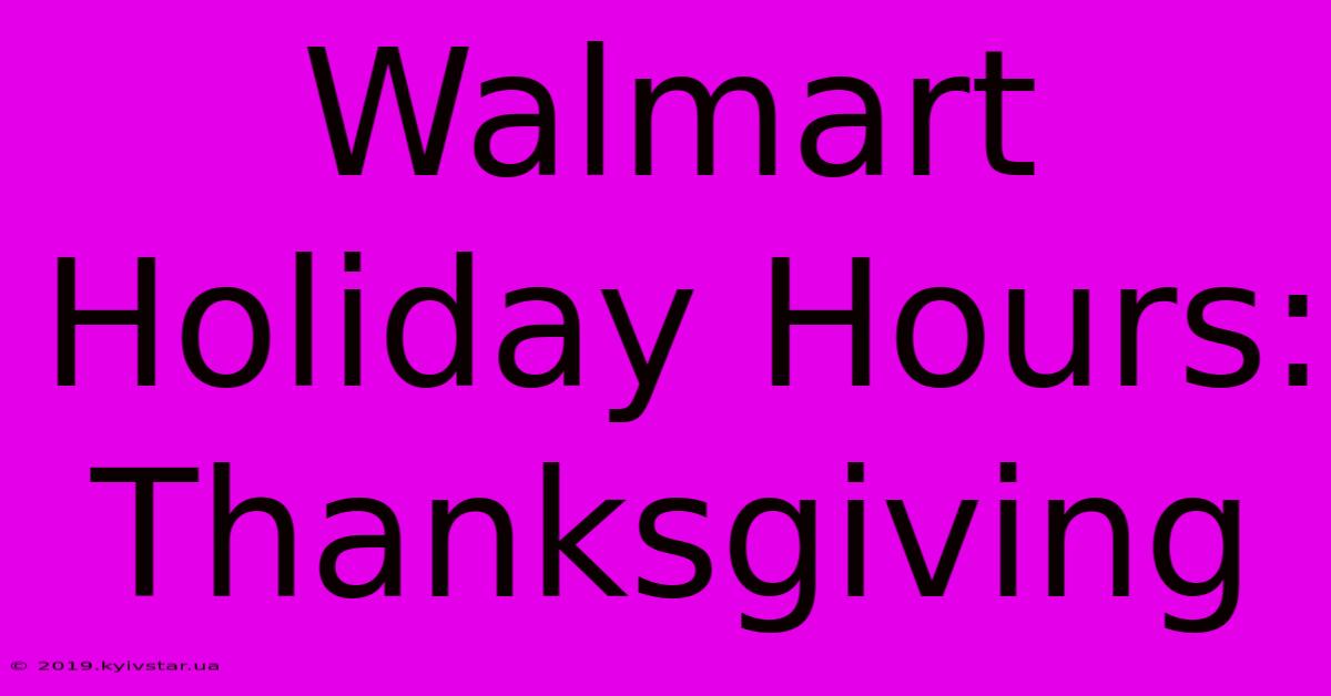 Walmart Holiday Hours: Thanksgiving