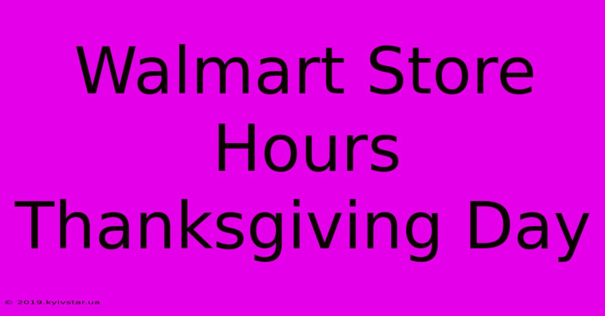 Walmart Store Hours Thanksgiving Day