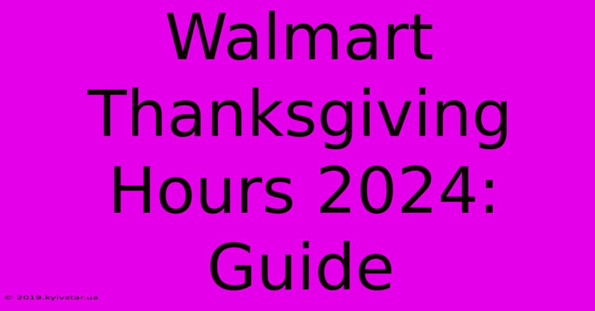 Walmart Thanksgiving Hours 2024: Guide