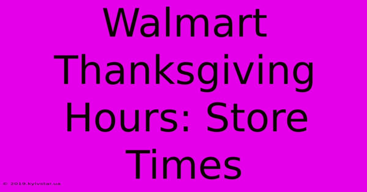 Walmart Thanksgiving Hours: Store Times