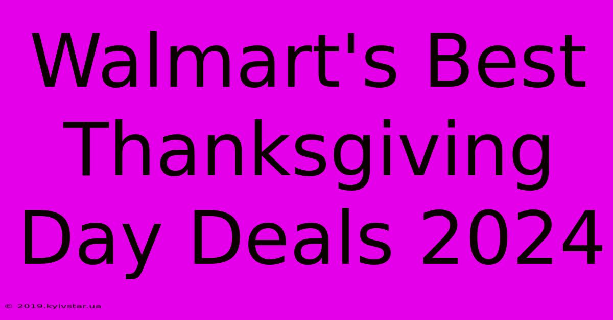 Walmart's Best Thanksgiving Day Deals 2024