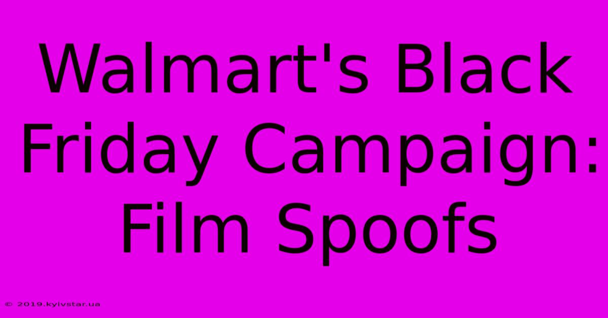 Walmart's Black Friday Campaign: Film Spoofs