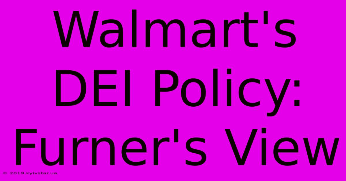 Walmart's DEI Policy: Furner's View