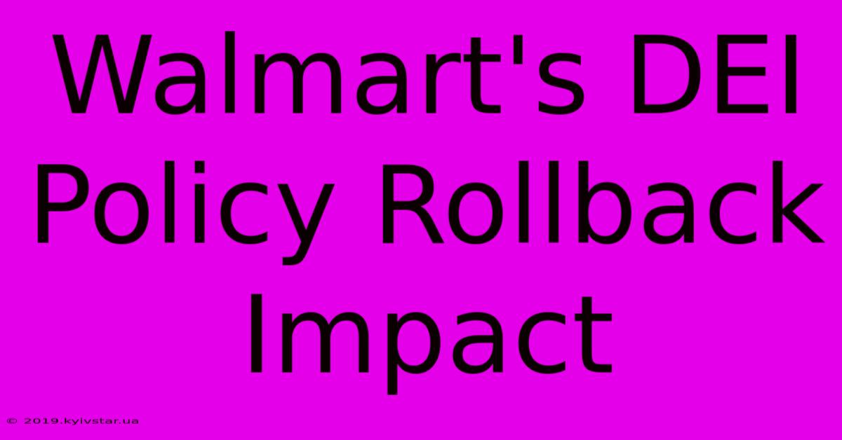 Walmart's DEI Policy Rollback Impact