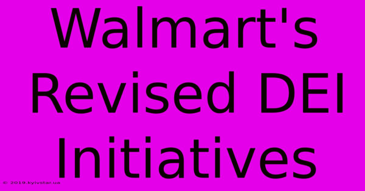 Walmart's Revised DEI Initiatives