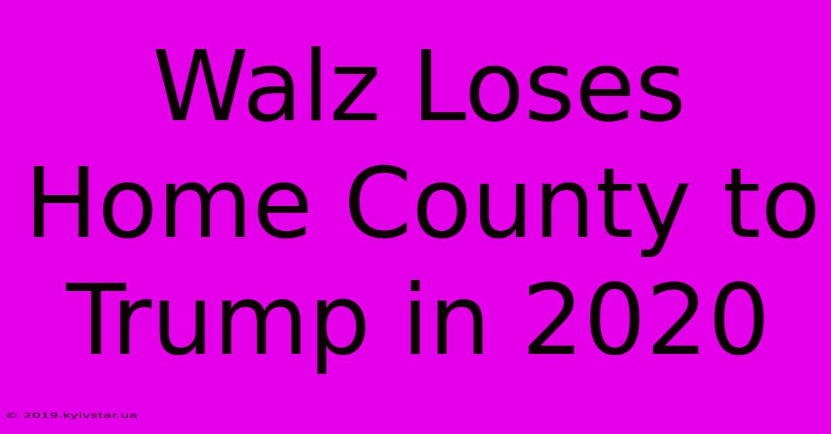 Walz Loses Home County To Trump In 2020