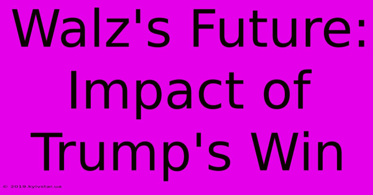 Walz's Future: Impact Of Trump's Win