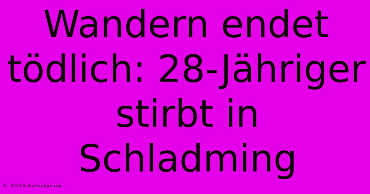 Wandern Endet Tödlich: 28-Jähriger Stirbt In Schladming