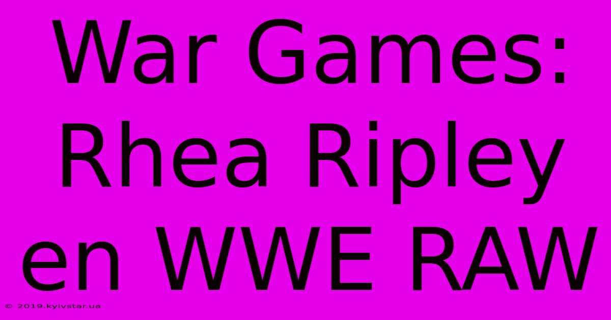 War Games: Rhea Ripley En WWE RAW