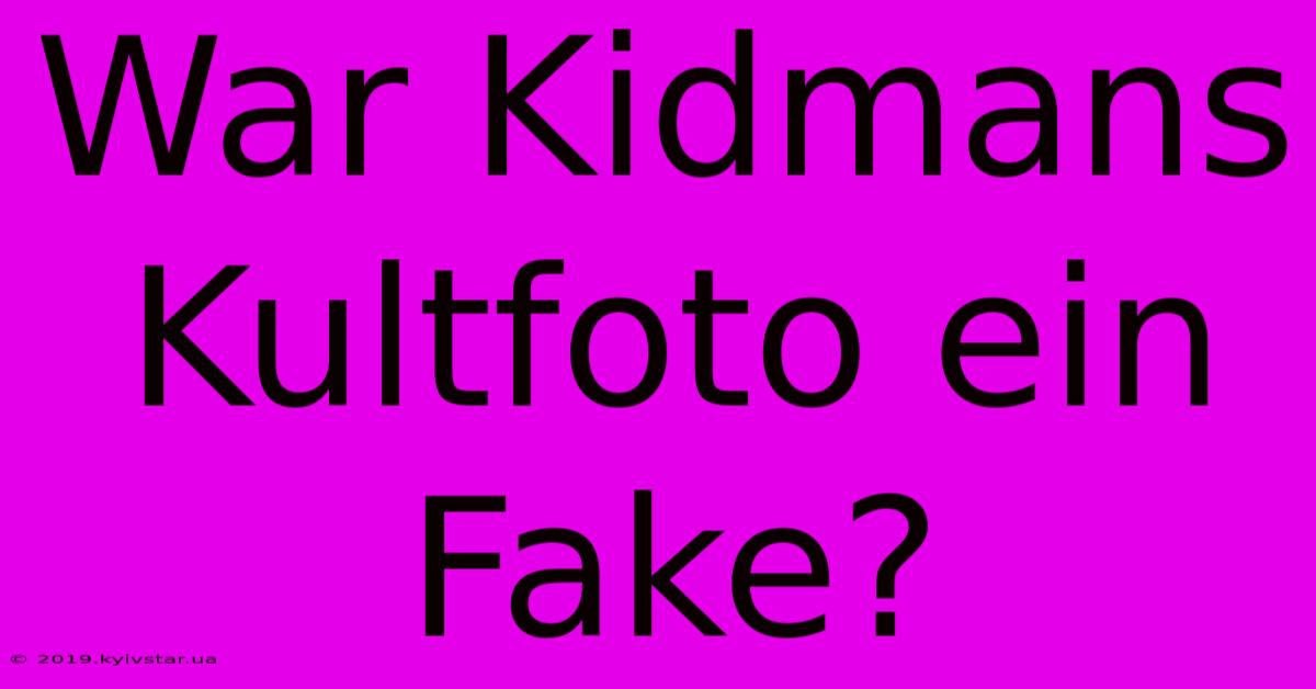 War Kidmans Kultfoto Ein Fake?