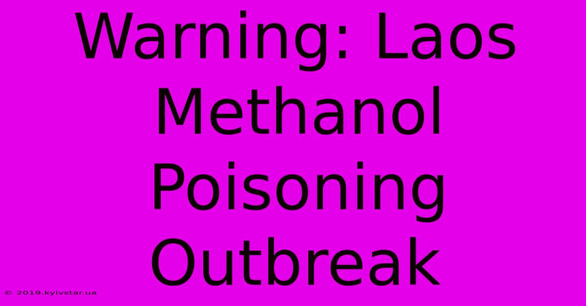 Warning: Laos Methanol Poisoning Outbreak