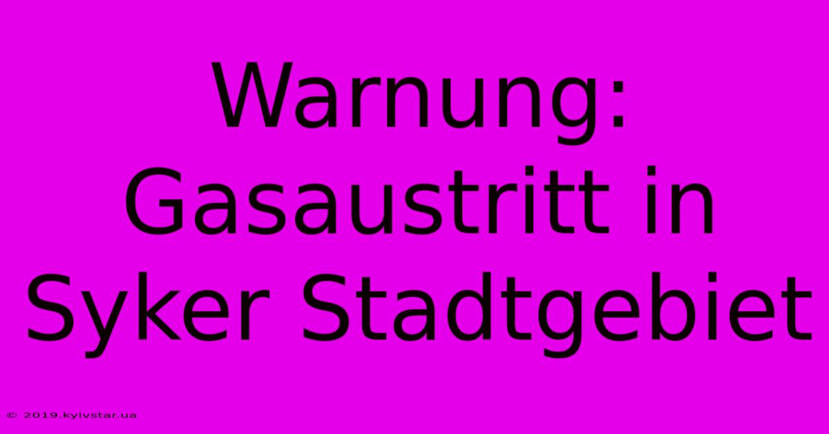 Warnung: Gasaustritt In Syker Stadtgebiet