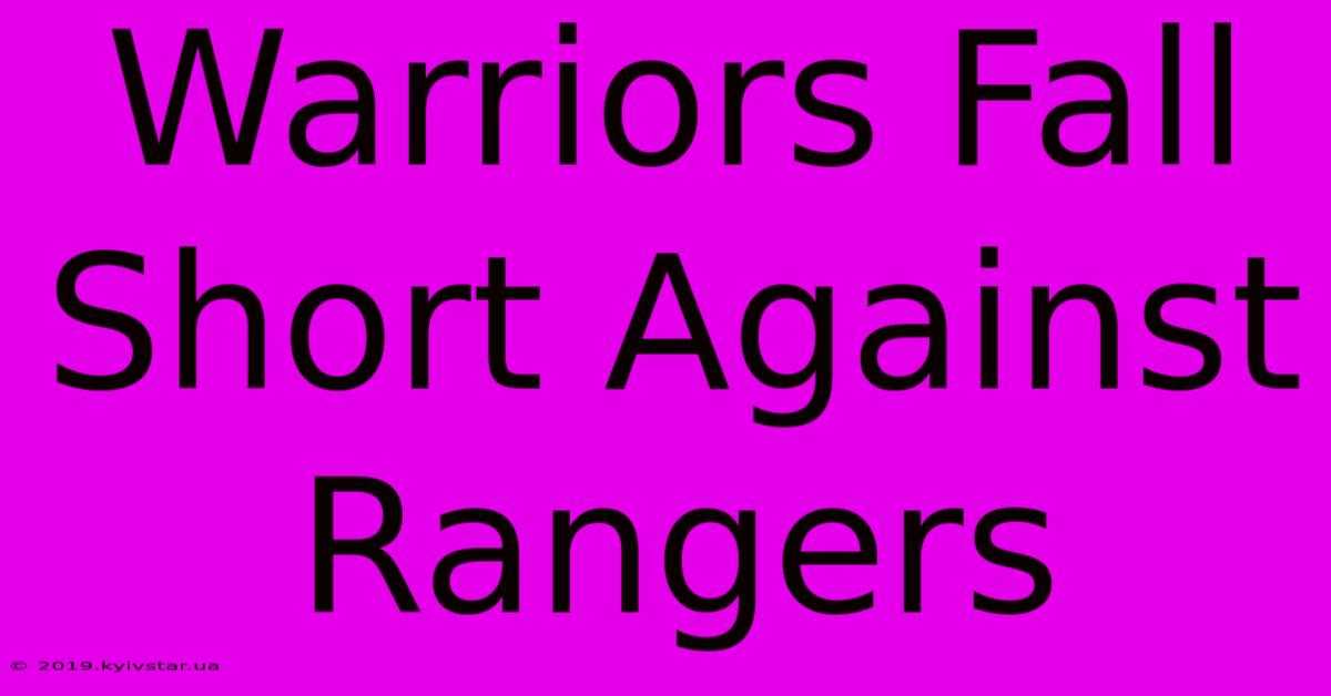 Warriors Fall Short Against Rangers