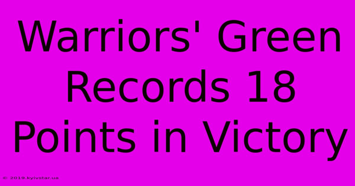 Warriors' Green Records 18 Points In Victory