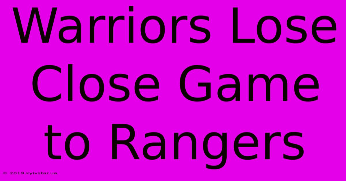 Warriors Lose Close Game To Rangers