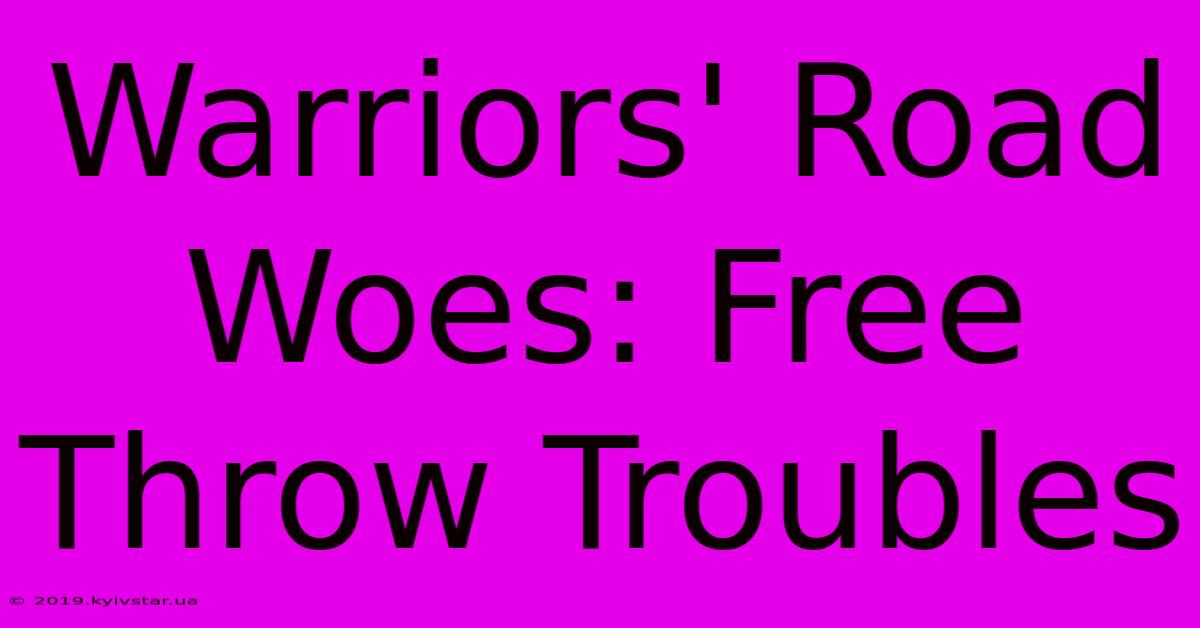 Warriors' Road Woes: Free Throw Troubles