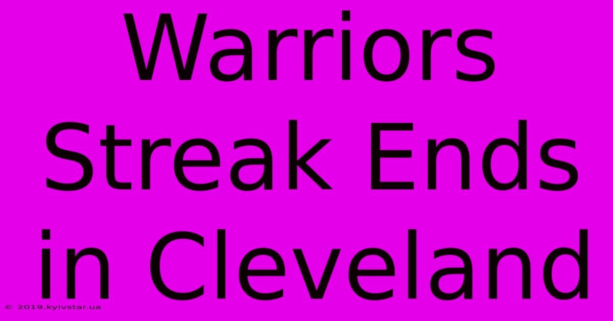 Warriors Streak Ends In Cleveland