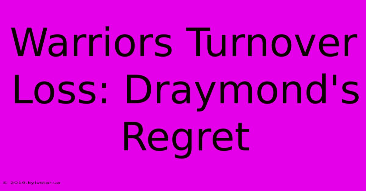 Warriors Turnover Loss: Draymond's Regret