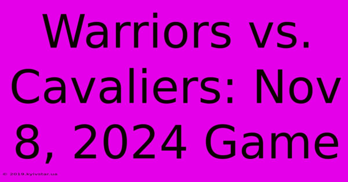 Warriors Vs. Cavaliers: Nov 8, 2024 Game