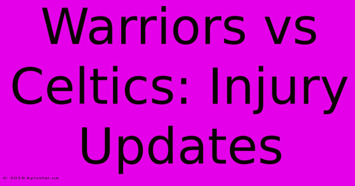 Warriors Vs Celtics: Injury Updates