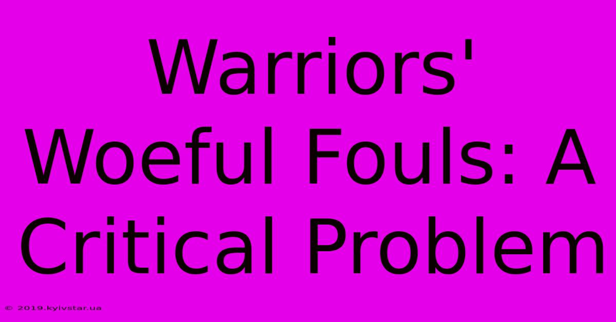 Warriors' Woeful Fouls: A Critical Problem