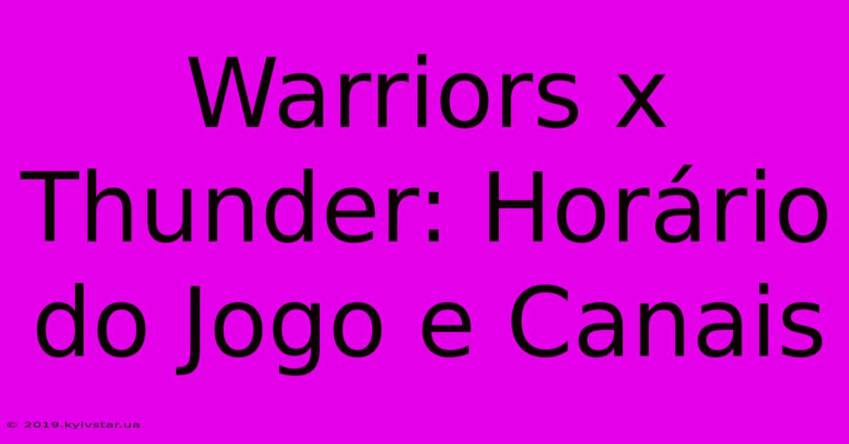 Warriors X Thunder: Horário Do Jogo E Canais