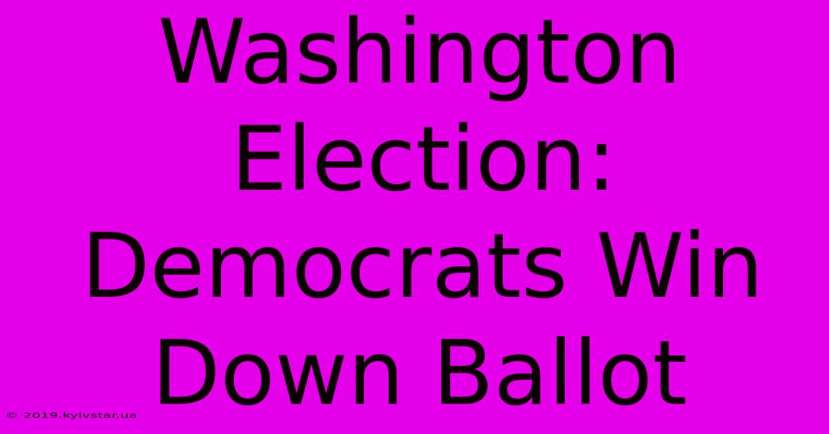 Washington Election: Democrats Win Down Ballot