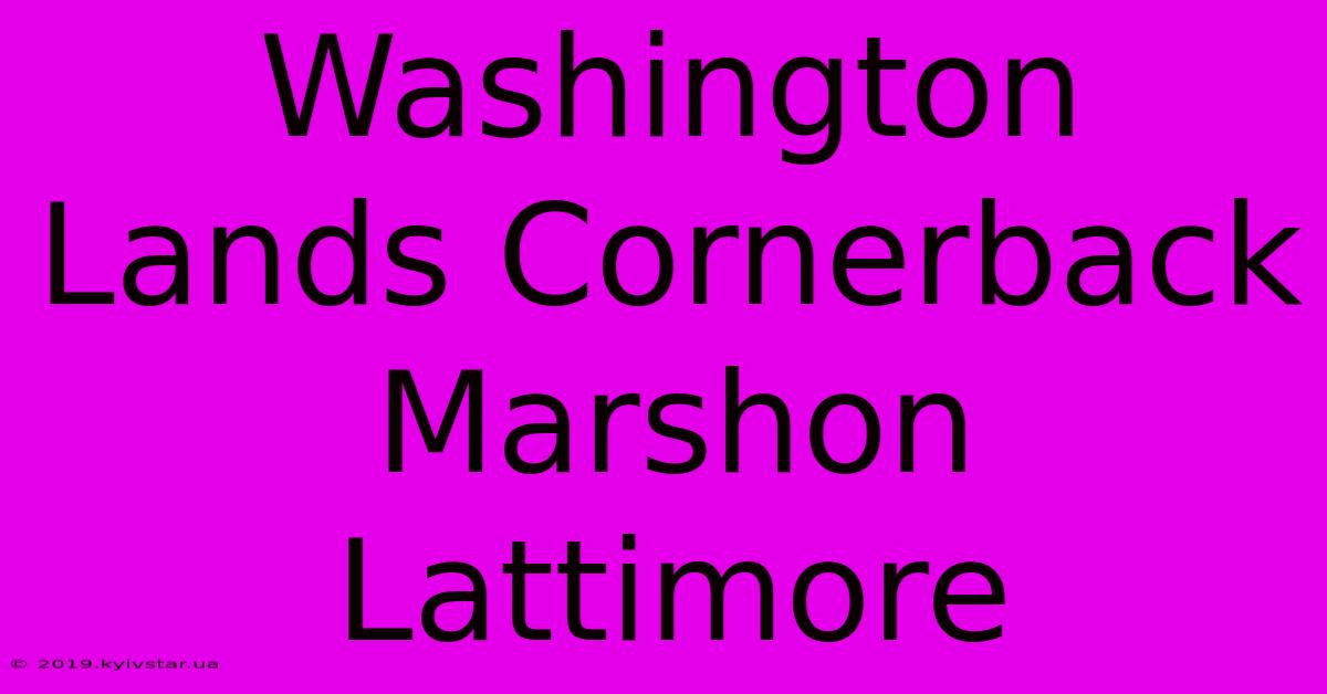 Washington Lands Cornerback Marshon Lattimore 