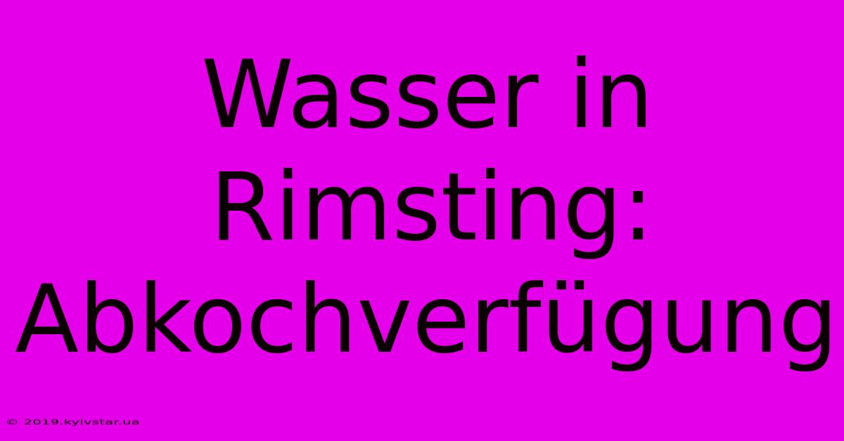 Wasser In Rimsting: Abkochverfügung