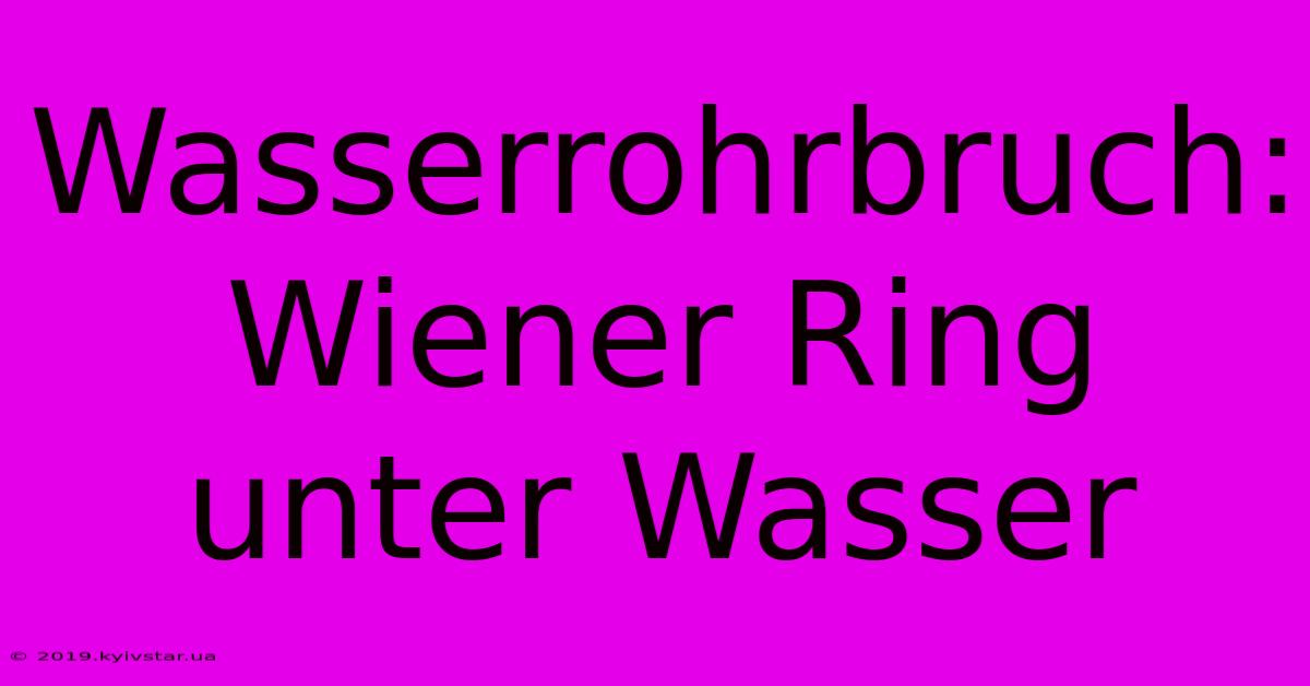 Wasserrohrbruch: Wiener Ring Unter Wasser