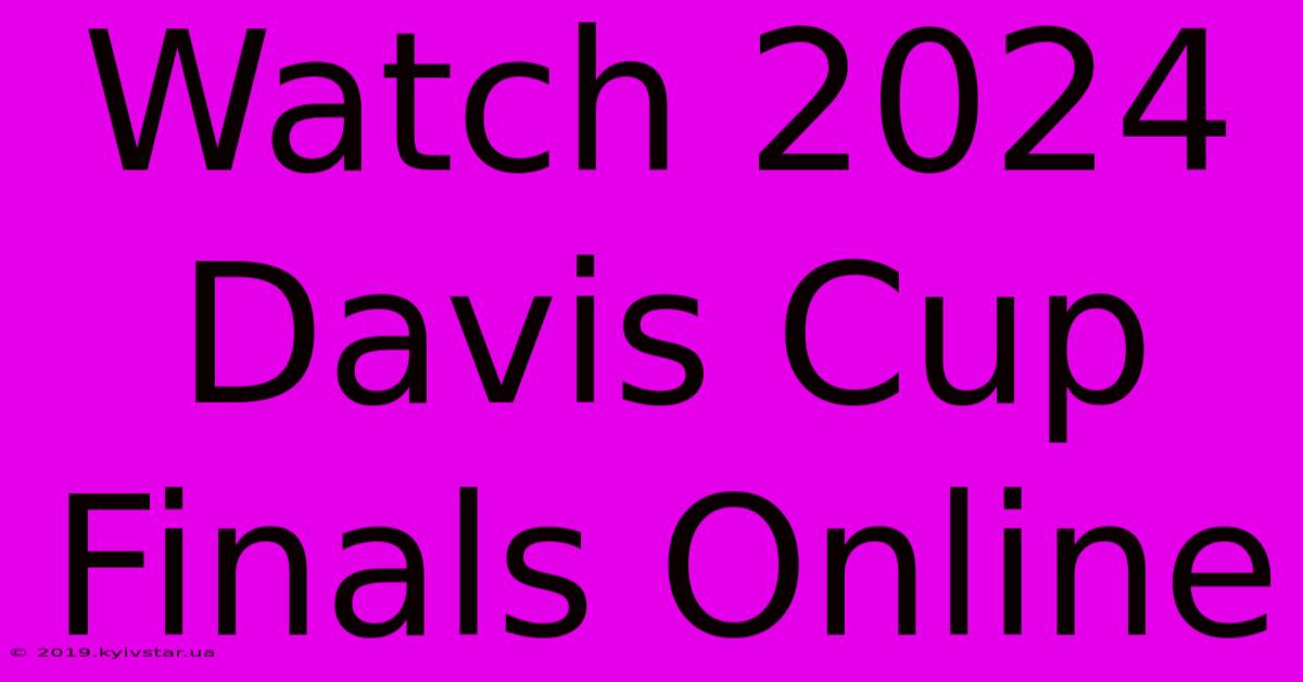 Watch 2024 Davis Cup Finals Online