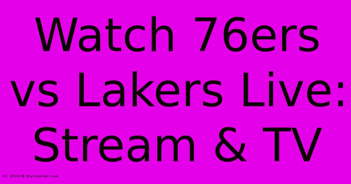 Watch 76ers Vs Lakers Live: Stream & TV