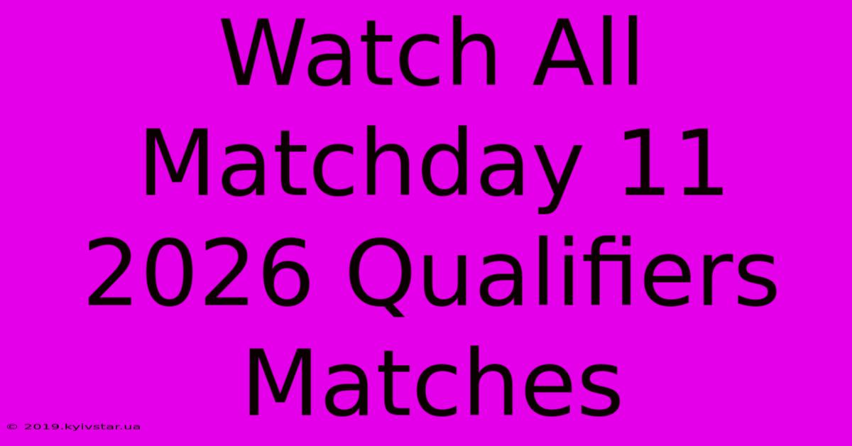 Watch All Matchday 11 2026 Qualifiers Matches