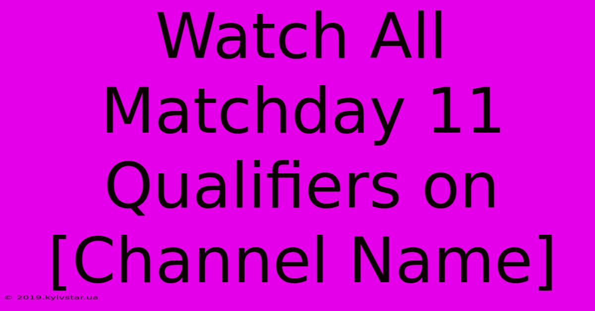 Watch All Matchday 11 Qualifiers On [Channel Name]