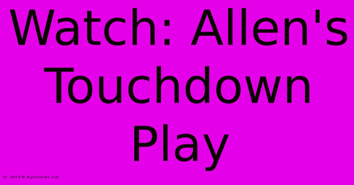 Watch: Allen's Touchdown Play