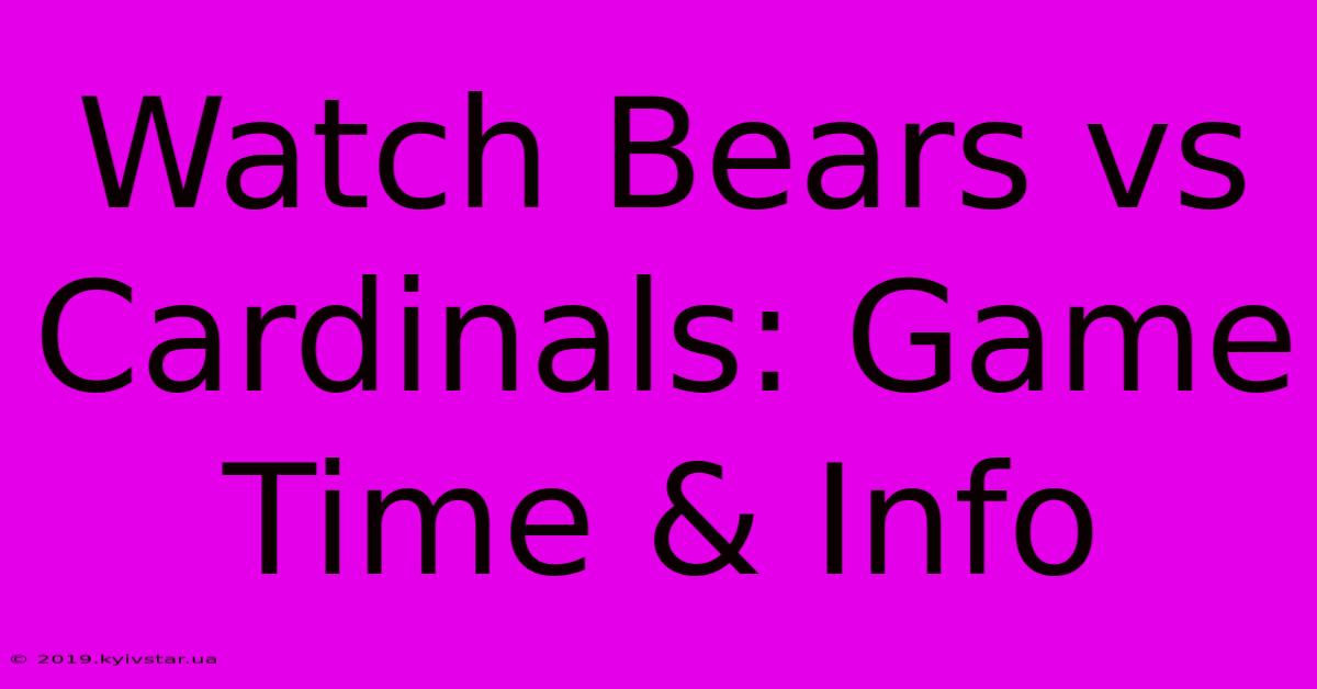 Watch Bears Vs Cardinals: Game Time & Info