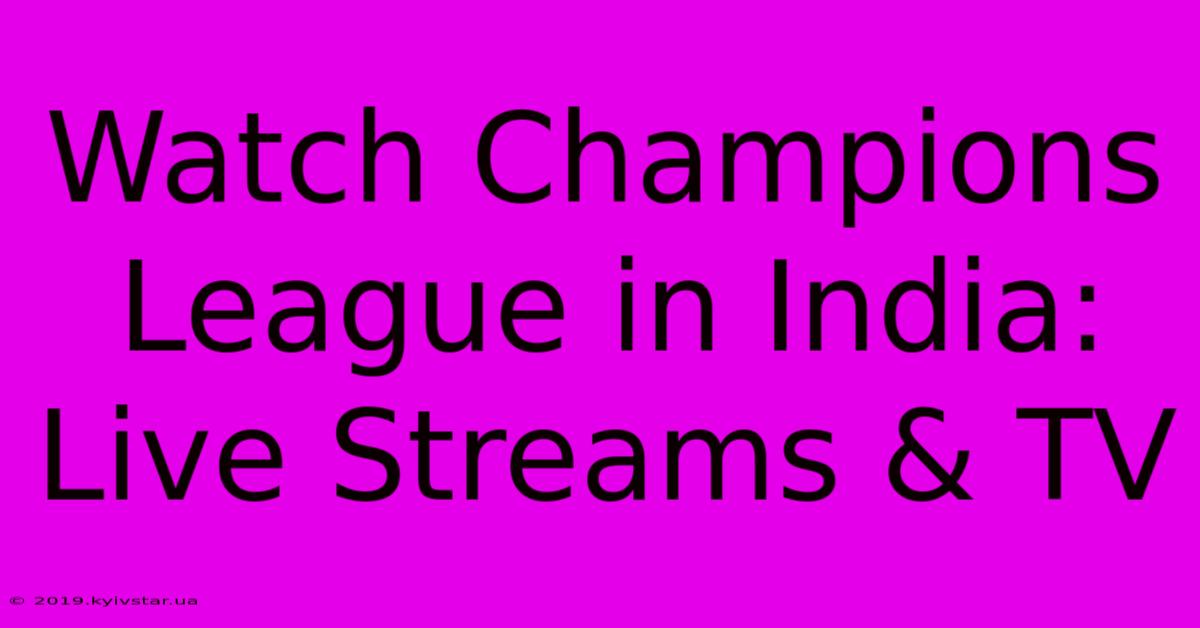 Watch Champions League In India: Live Streams & TV