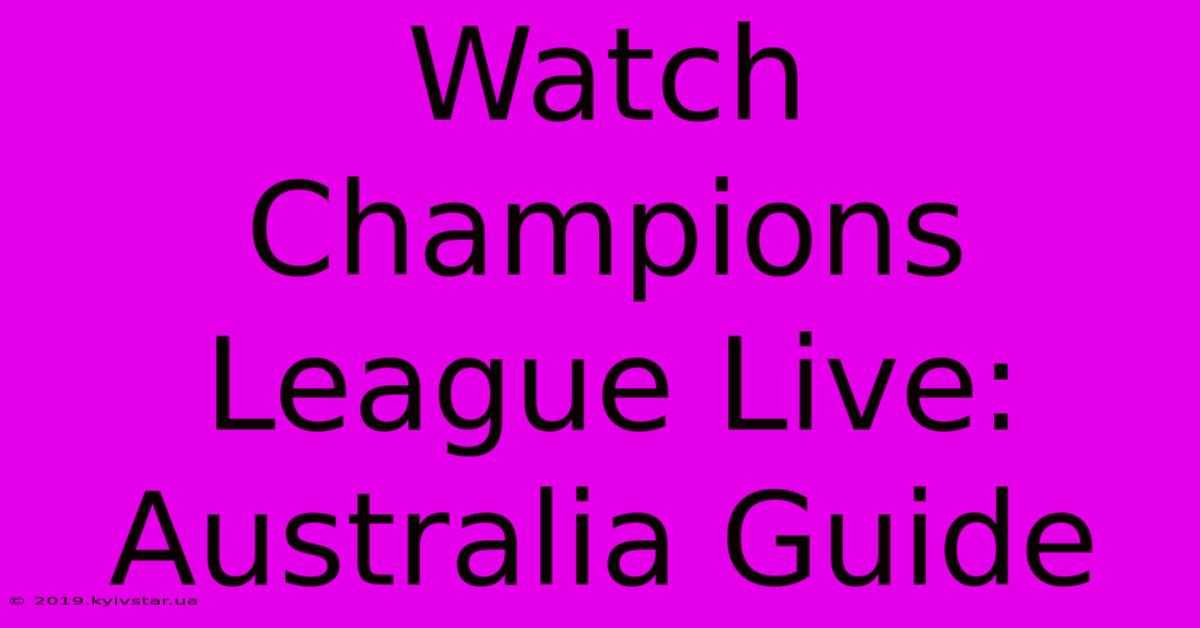 Watch Champions League Live: Australia Guide