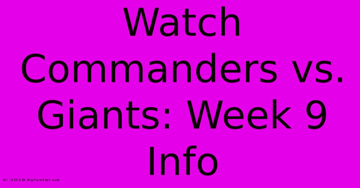 Watch Commanders Vs. Giants: Week 9 Info