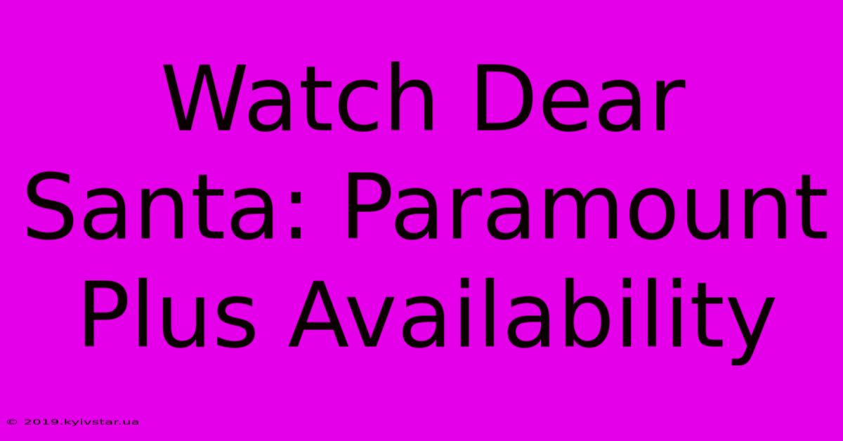 Watch Dear Santa: Paramount Plus Availability