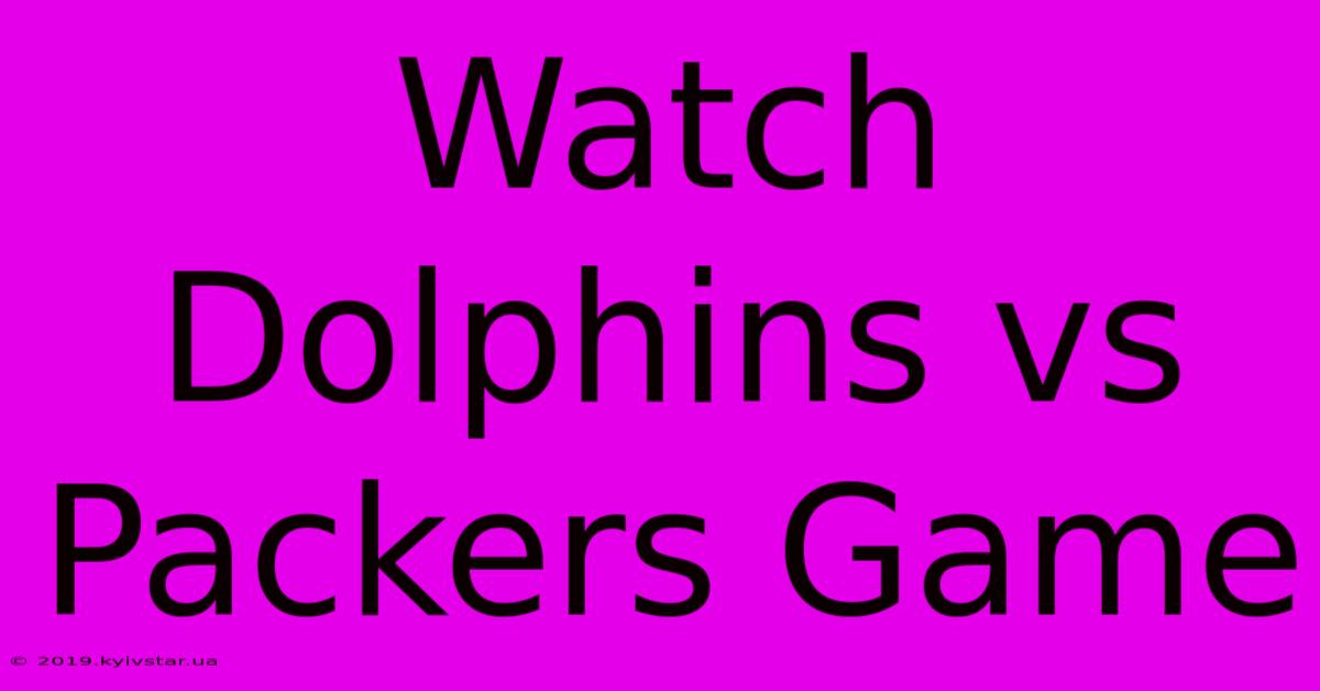 Watch Dolphins Vs Packers Game