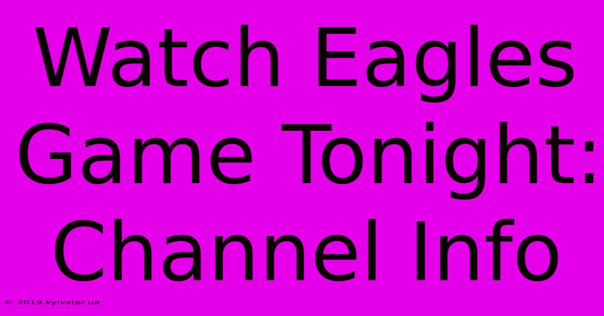 Watch Eagles Game Tonight: Channel Info