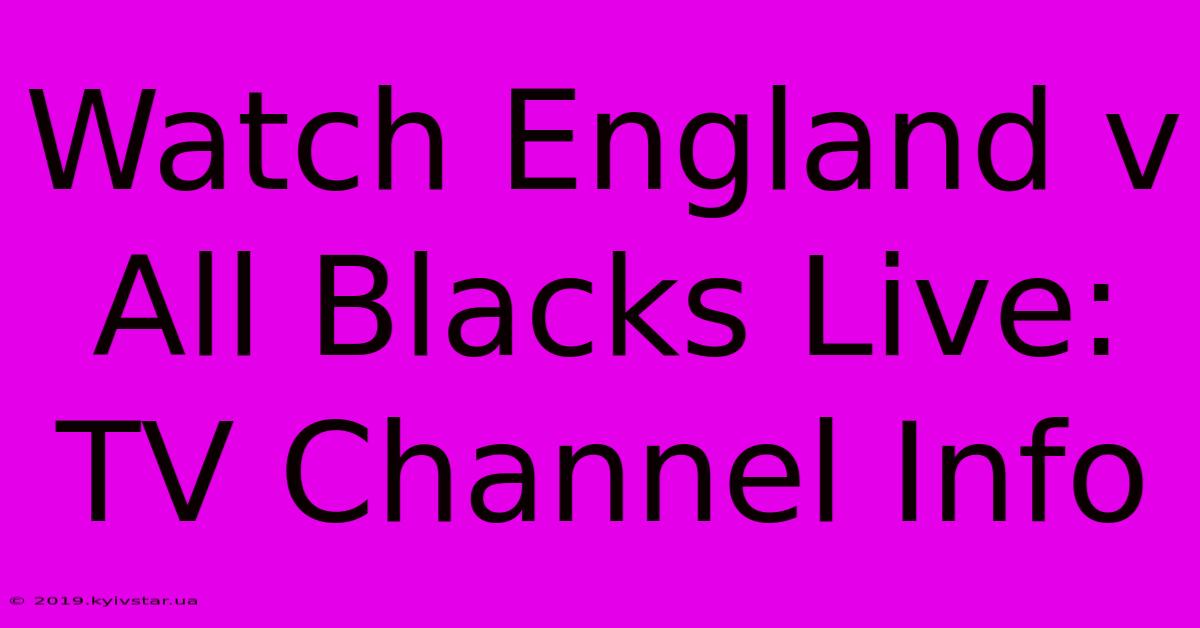 Watch England V All Blacks Live: TV Channel Info